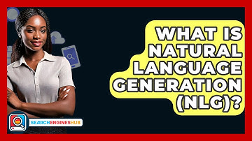 What Is Natural Language Generation (NLG)? - SearchEnginesHub.com