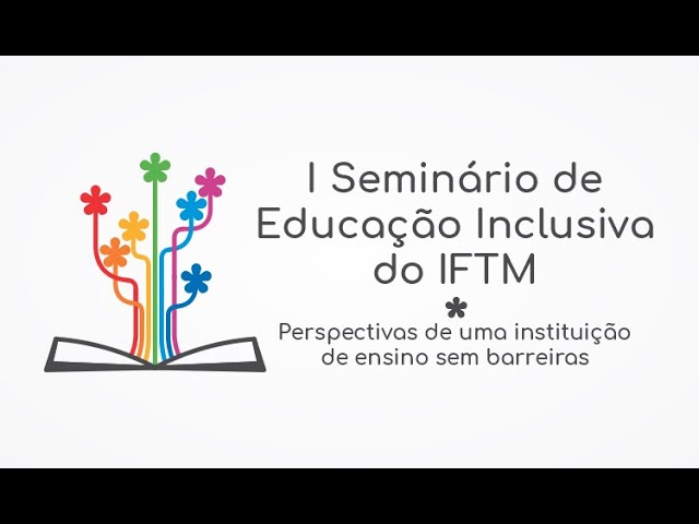 IFTM I Seminário de Educação Inclusiva (SEI) do IFTM