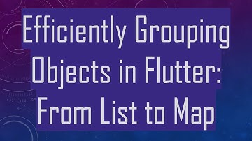 Efficiently Grouping Objects in Flutter: From List to Map
