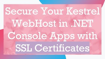 Secure Your Kestrel WebHost in .NET Console Apps with SSL Certificates