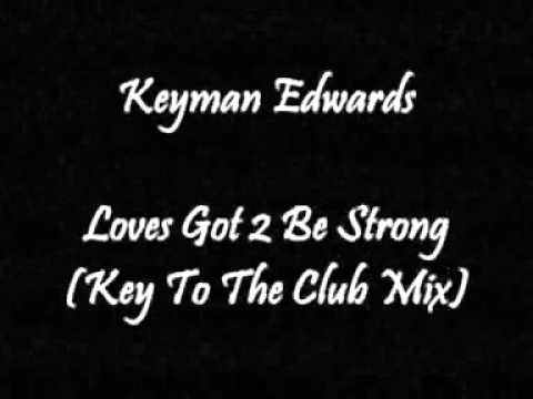 Keyman Edwards — Keyman Edwards - Loves Got 2 Be Strong (Key To The Club Mix)