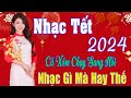 Nhạc Xuân 2024 ...Ước Nguyện Đầu Xuân, Tết Mở  To Nhạc Này May Mắn, Phát Tài, Phát Lộc Cả Năm