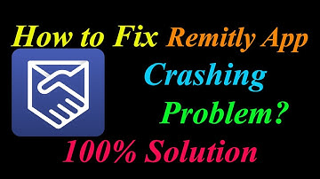 How to Fix Remitly App Keeps Crashing Problem Solutions Android & Ios - Remitly Crash Error