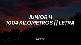 Video thumbnail of "Junior H - 1004 Kilómetros || LETRA"