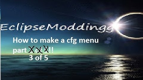 How to make a cfg menu base with: Eclipsemoddingg (part3)