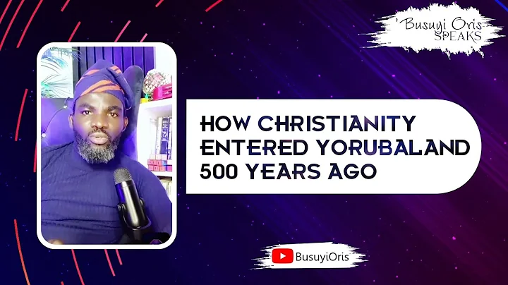 How Christianity Entered Yorubaland 500 Years Ago