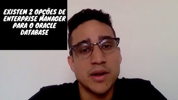 EXISTEM 2 OPÇÕES DE ENTERPRISE MANAGER PARA O ORACLE DATABASE | Guilherme Brito