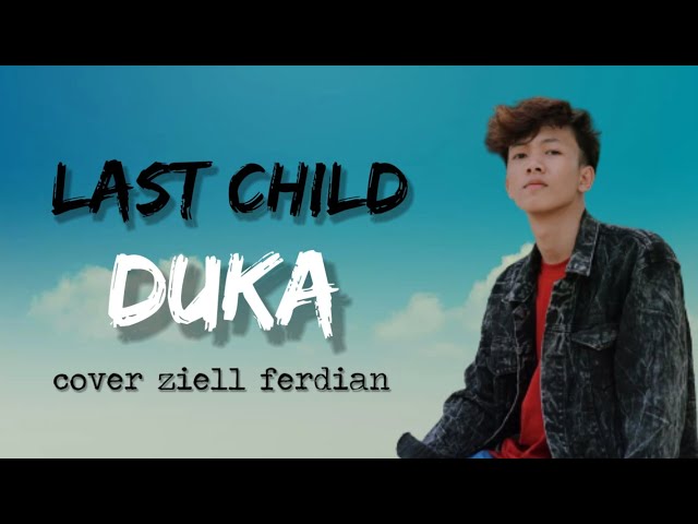 Duka - Last Child ( lirik lagu & cover by ziell ferdian ) class=