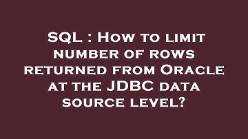 SQL : How to limit number of rows returned from Oracle at the JDBC data source level?