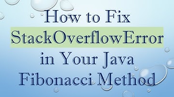 How to Fix StackOverflowError in Your Java Fibonacci Method