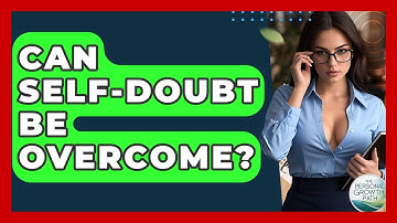 Can Self-doubt Be Overcome? - The Personal Growth Path
