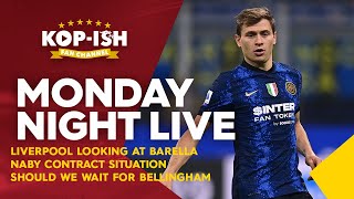 LIVERPOOL LOOKING AT BARELLA | NABY CONTRACT | WE WAIT FOR BELLINGHAM? | Monday Night Show LIVE