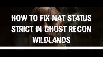 How to fix NAT Status Strict in Ghost Recon Wildlands Get Video