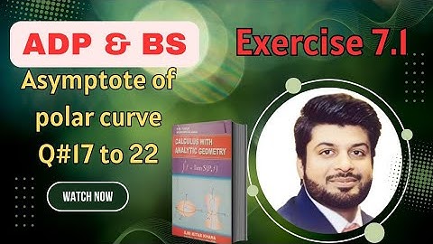 7.1, Calculus by S.M Yousaf,Asymptotes of polar Curves.Q# 17 to 22 .ADP & BS.
