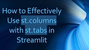 How to Effectively Use st.columns with st.tabs in Streamlit