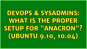 DevOps & SysAdmins: What is the proper setup for "anacron"? (Ubuntu 9.10, 10.04) (2 Solutions!!)