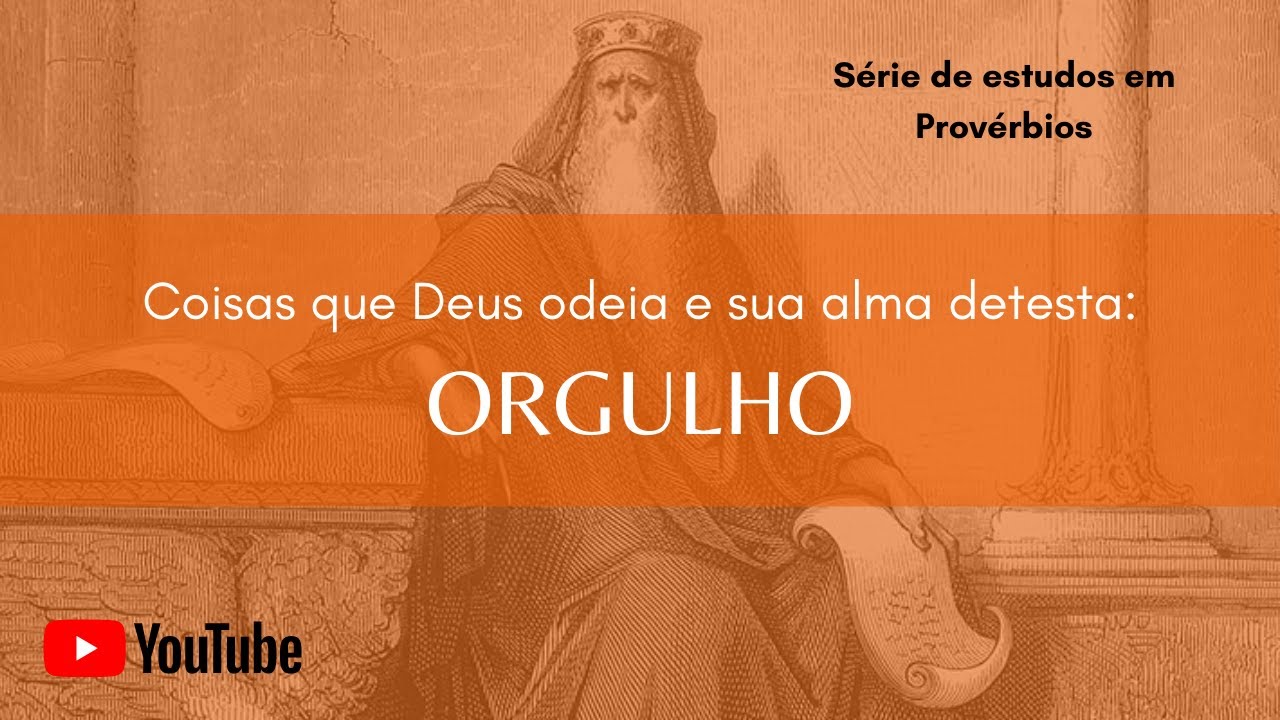Coisas que Deus odeia e sua alma detesta: Orgulho || Provérbios 6.16-17 ...
