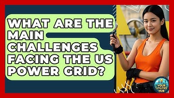 What Are the Main Challenges Facing the US Power Grid? - Your Utilities Hub