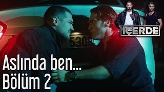 İçerde 2. Bölüm - Aslında Ben...