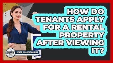 How Do Tenants Apply For A Rental Property After Viewing It? - Rental Property Gurus
