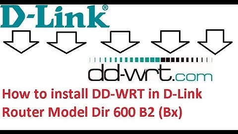 How to install DD-WRT in D-Link Router Model Dir 600 B2 (Bx)