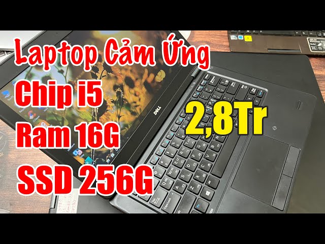 Laptop Cảm Ứng Cấu Hình Cao Giá Rẻ | 2,8Tr | Dell E7250 - Dell 5480 - Lenovo Thinkpad T460 !