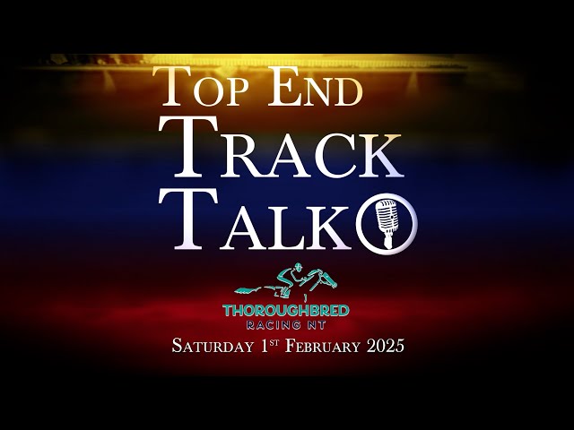 Top End Track Talk EP227 01 02 25
