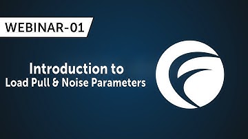 Webinar 01 - Introduction to Load Pull & Noise Parameters