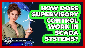 How Does Supervisory Control Work In SCADA Systems? - Electrical Engineering Essentials