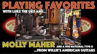 PLAYING FAVORITES W/ LUKE THE UKE: "National Style O Guitar w/ Molly Maher"