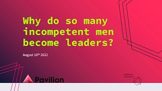Why do so many men become incompetent leaders?