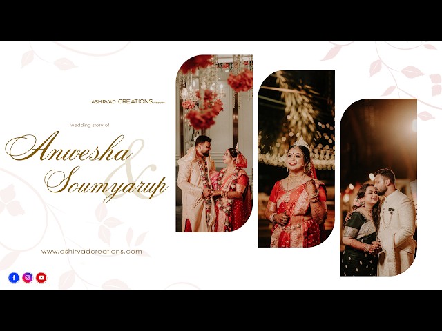 Cinematic Signature Wedding Story || Anewsha & Soumyarup || Ashirvad CREATIONS