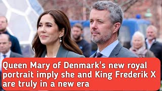 Queen Mary of Denmark's new royal portrait imply she and King Frederik X are truly in a new era