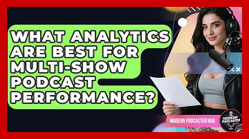 What Analytics Are Best For Multi-Show Podcast Performance? - Modern Podcaster Hub