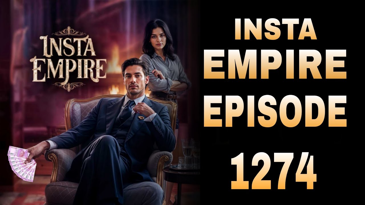 🔥🔥Insta Empire Episode 1274 || 