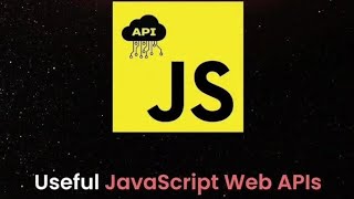 useful javaScript Web APIs you need to know as a web developer