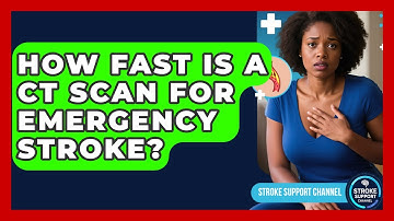 How Fast Is A CT Scan For Emergency Stroke? - Stroke Support Channel