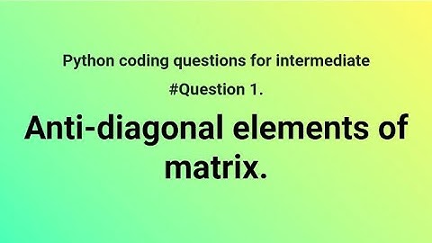 Anti diagonal of matrix | python anti diagonal matrix | diagonal matrix in python | matrix leetcode