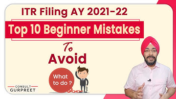 Top 10 Mistakes Beginners Should Avoid While Filing Income Tax Return AY 2021-22