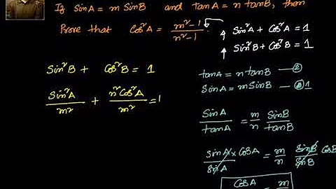 Trigonometry: Ratios -If SinA = m SinB and Tan A = nTan B, then prove that Cos^2 A = (m^2-1)/(n^2-1)