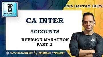 CFA GAUTAM BERY | CA INTER - ACCOUNTS REVISION MARATHON - PART 2 | LECTUREWALA