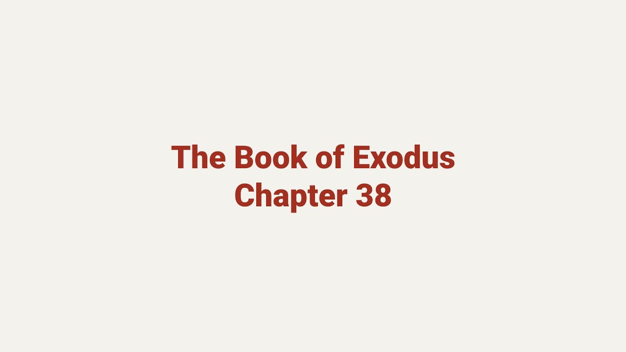 Exodus Chapter 38 | King James Version (KJV) | Audio & Text - YouTube