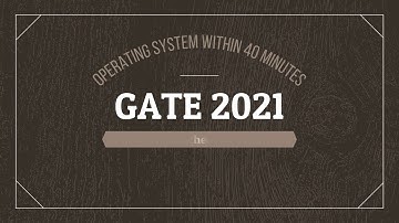 Operating System for  Gate 2021 ( CSE/IT)