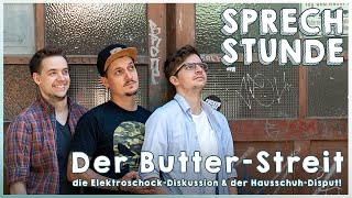 Der Butter-Streit, die Elektroschock-Diskussion & der Hausschuh-Disput! #Sprechstunde