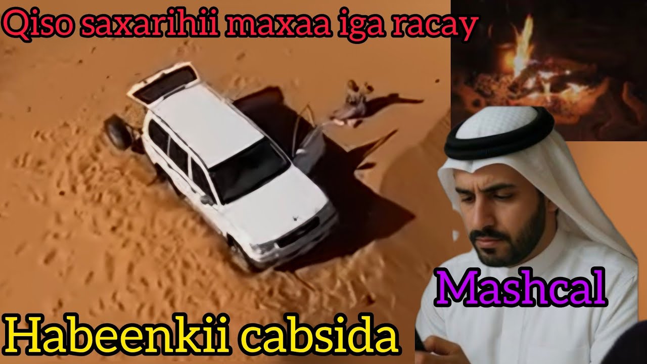 Qiso cabsi ah saxaraha sucuudiga maxaa iga raaxay ........