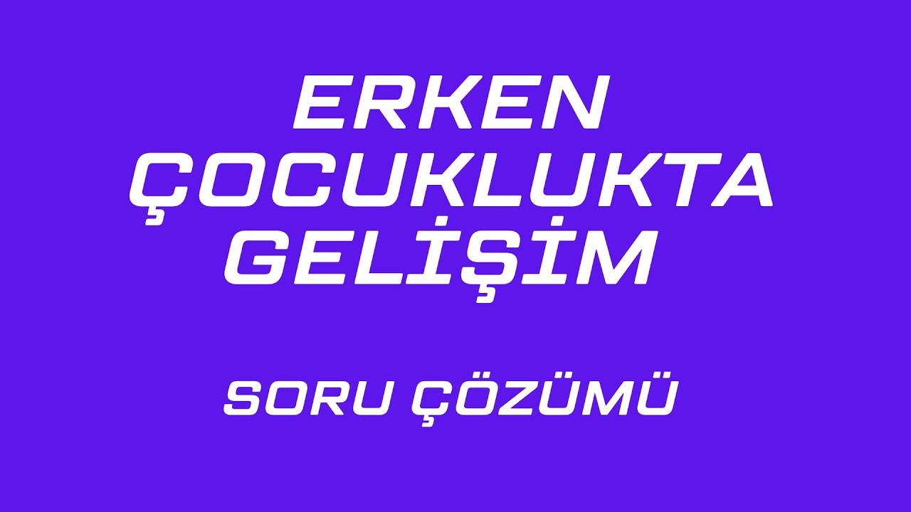 Erken çocuklukta gelişim soru çözümü -2