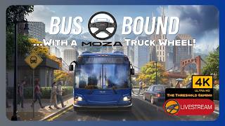 BUS BOUND Ep.4 | I COMPLETED IT! | *WITH A MOZA TRUCK WHEEL AND STALKS* | (4K LIVE)