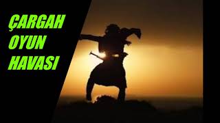 ÇARGAH OYUN HAVASI - OYUN HAVASI - OYUN - OYUN HAVALARI