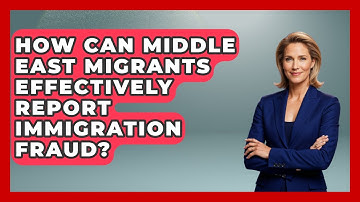 How Can Middle East Migrants Effectively Report Immigration Fraud? - Middle East Migraters