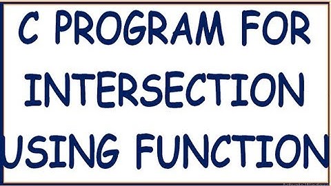 C PROGRAM FOR INTERSECTION OF TWO SETS USING FUNCTIONS